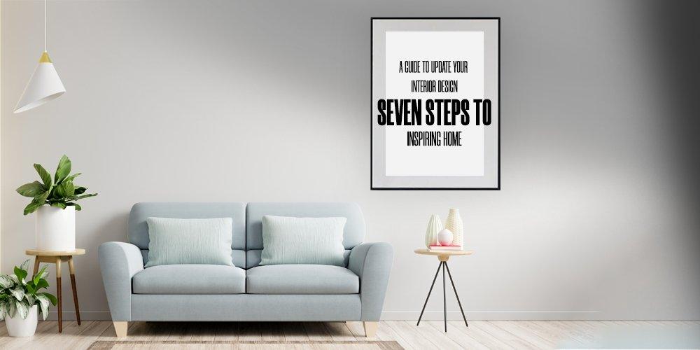 A Guide to Update Your Interior Design: Seven Steps to Inspiring Home ...