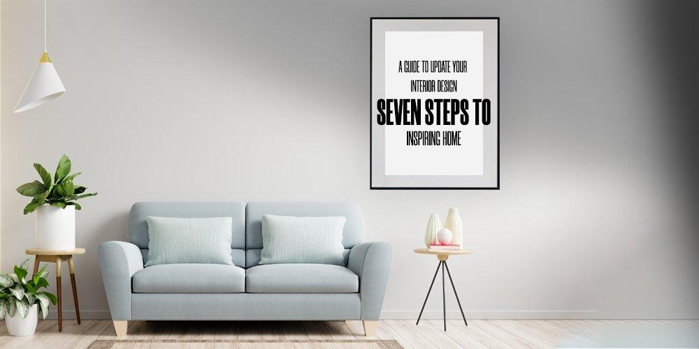 A Guide to Update Your Interior Design: Seven Steps to Inspiring Home - ART AVENUE